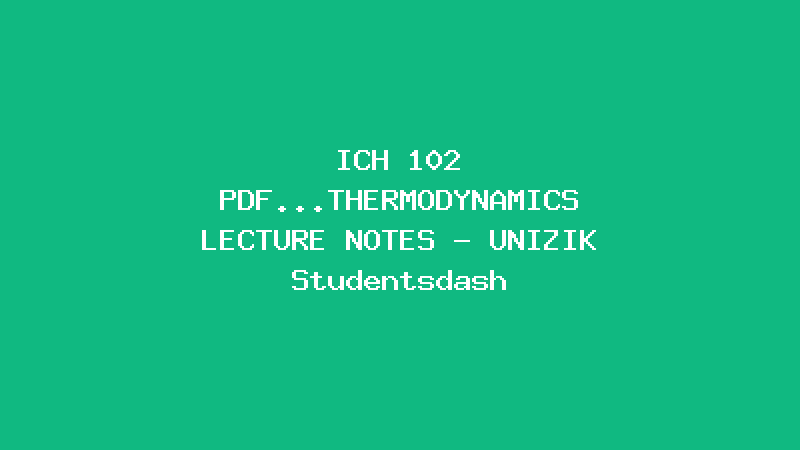 ICH 102 PDF...THERMODYNAMICS LECTURE NOTES - UNIZIK Studentsdash