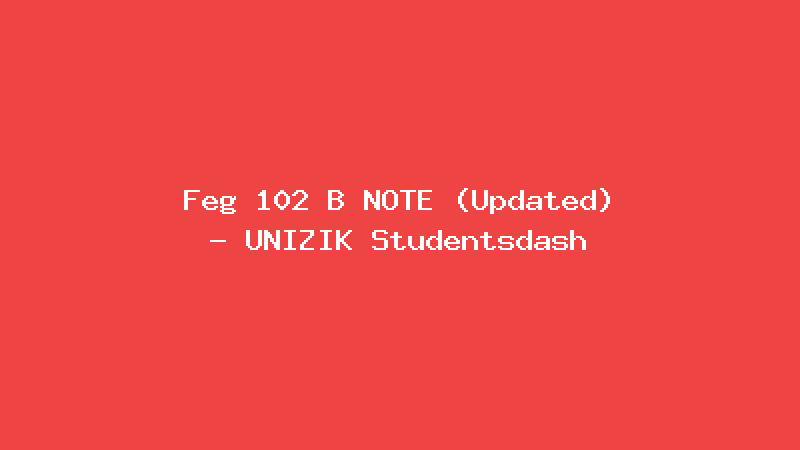 Feg 102 B NOTE (Updated) - UNIZIK Studentsdash
