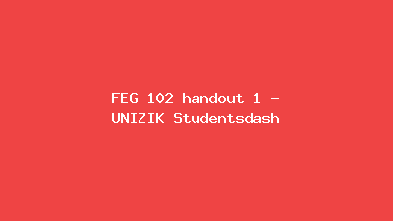FEG 102 handout 1 - UNIZIK Studentsdash