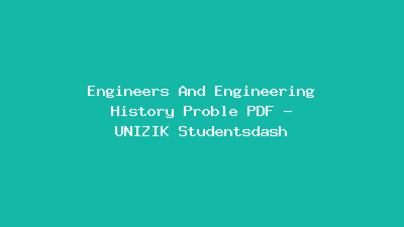 Engineers And Engineering History Proble PDF - UNIZIK Studentsdash