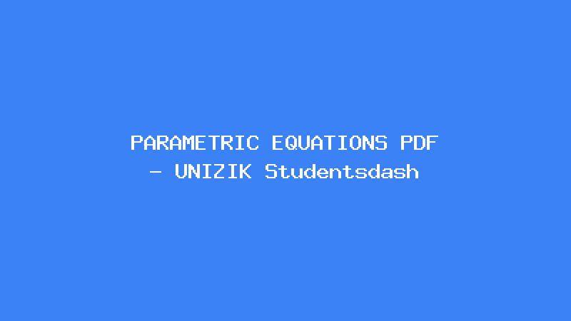 PARAMETRIC EQUATIONS PDF - UNIZIK Studentsdash