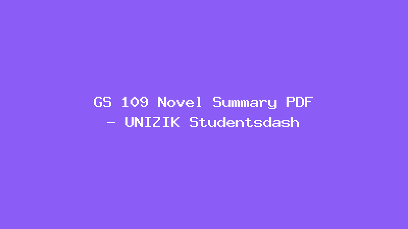 GS 109 Novel Summary PDF - UNIZIK Studentsdash