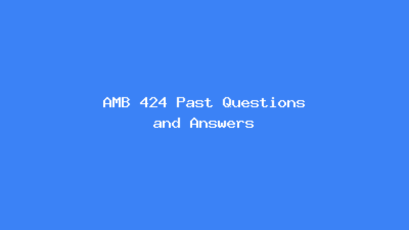 AMB 424 Past Questions and Answers