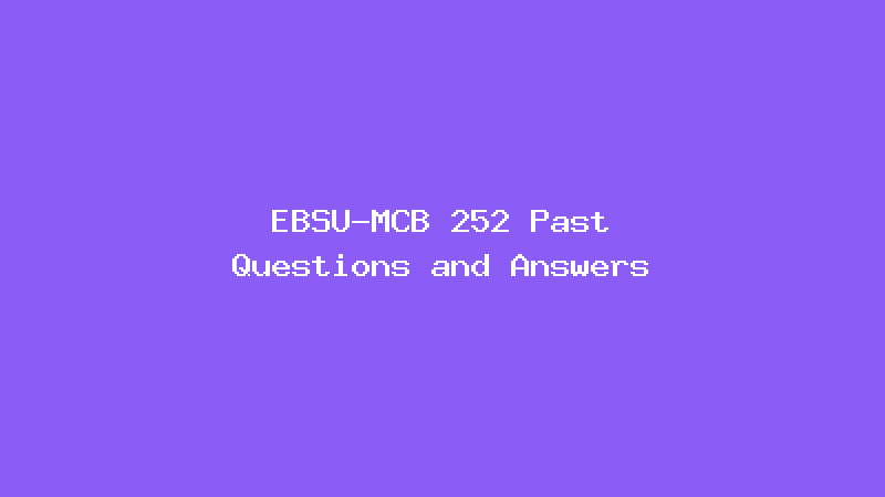 EBSU-MCB 252 Past Questions and Answers