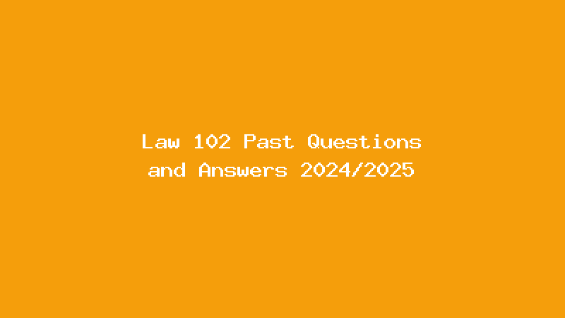 Law 102 Past Questions and Answers 2024/2025