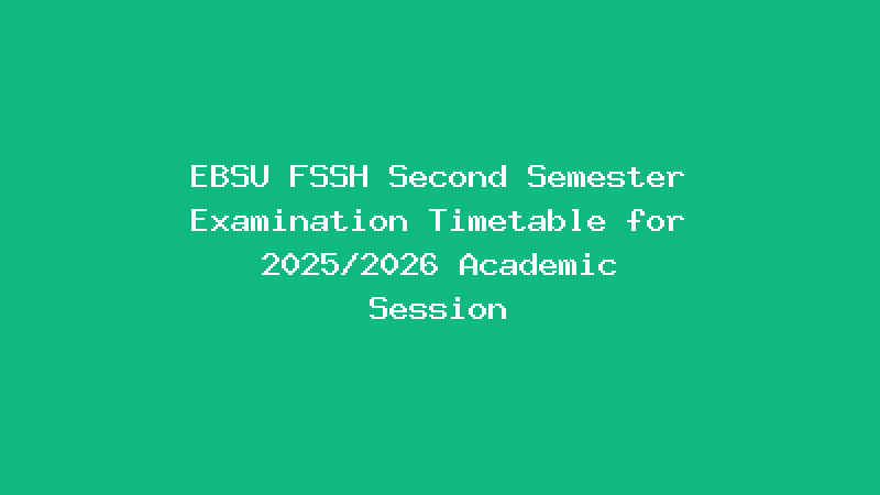 EBSU FSSH Second Semester Examination Timetable for 2025/2026 Academic Session