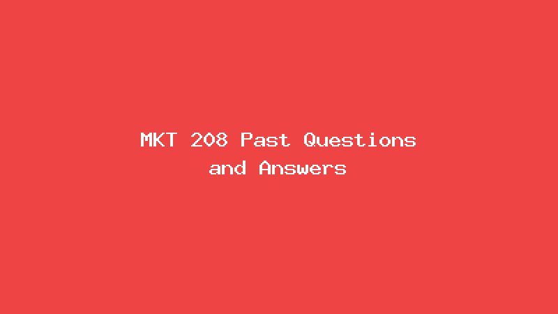 MKT 208 Past Questions and Answers