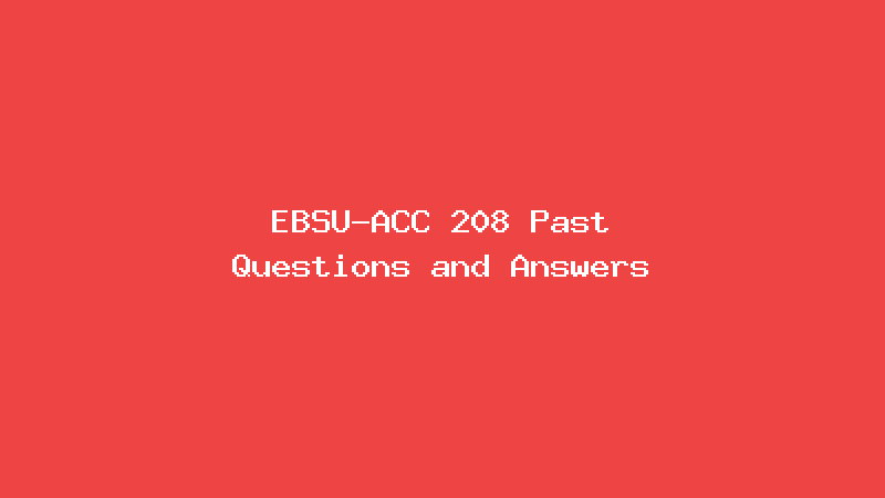 EBSU-ACC 208 Past Questions and Answers