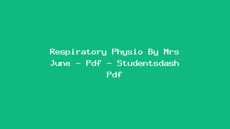 Respiratory Physio By Mrs June - Pdf - Studentsdash Pdf