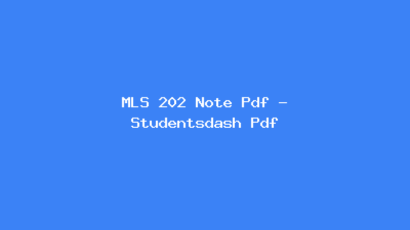 MLS 202 Note Pdf - Studentsdash Pdf