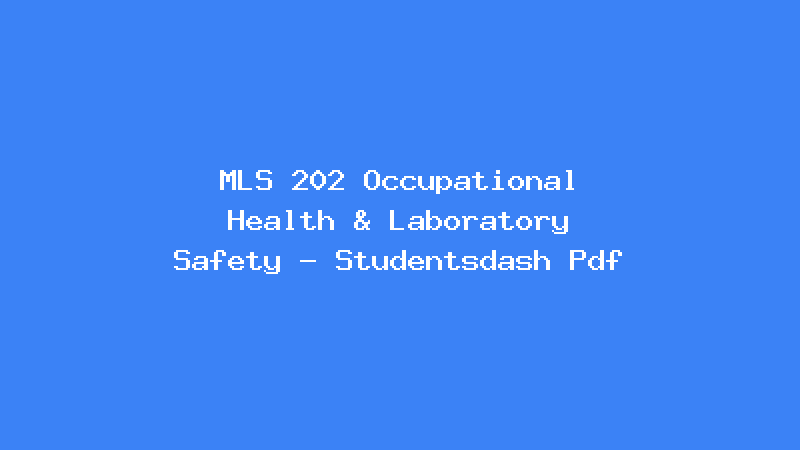 MLS 202 Occupational Health & Laboratory Safety - Studentsdash Pdf