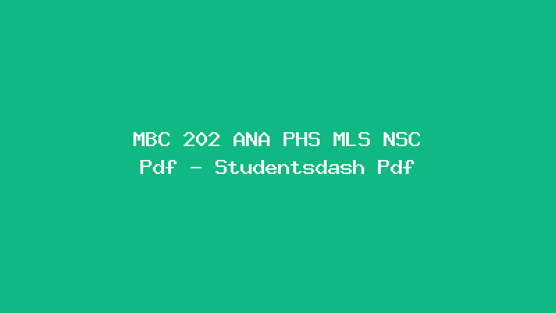 MBC 202 ANA PHS MLS NSC Pdf - Studentsdash Pdf