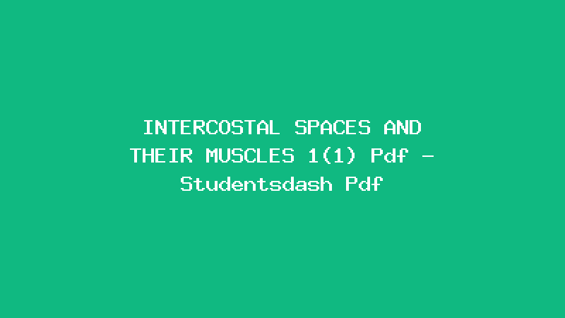 INTERCOSTAL SPACES AND THEIR MUSCLES 1(1) Pdf - Studentsdash Pdf