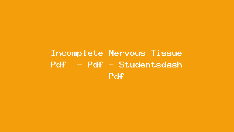 Incomplete Nervous Tissue Pdf  - Pdf - Studentsdash Pdf