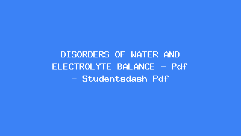 DISORDERS OF WATER AND ELECTROLYTE BALANCE - Pdf - Studentsdash Pdf