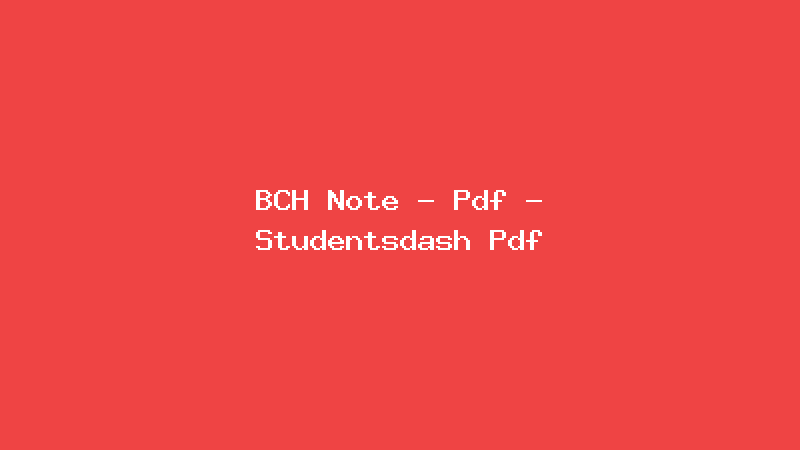 BCH Note - Pdf - Studentsdash Pdf